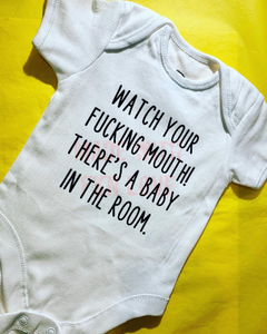 "Watch your f*cking mouth, there is a baby in the room" baby grow